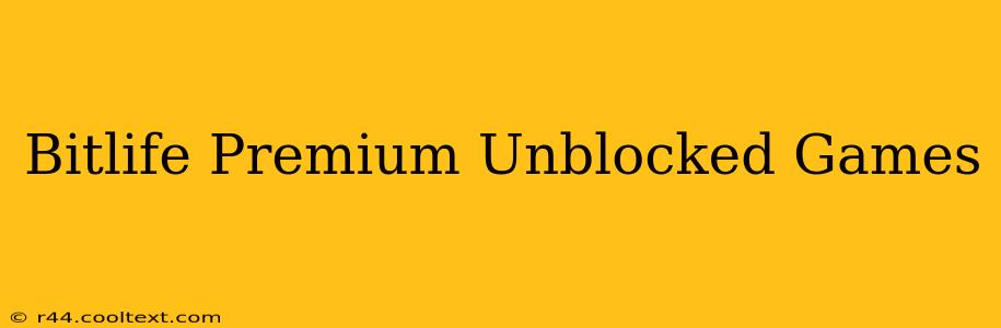 Bitlife Premium Unblocked Games