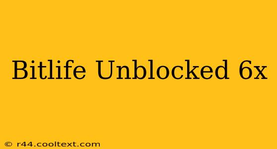 Bitlife Unblocked 6x