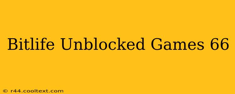 Bitlife Unblocked Games 66