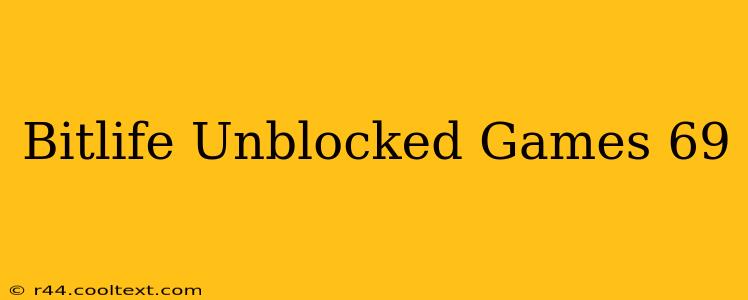 Bitlife Unblocked Games 69