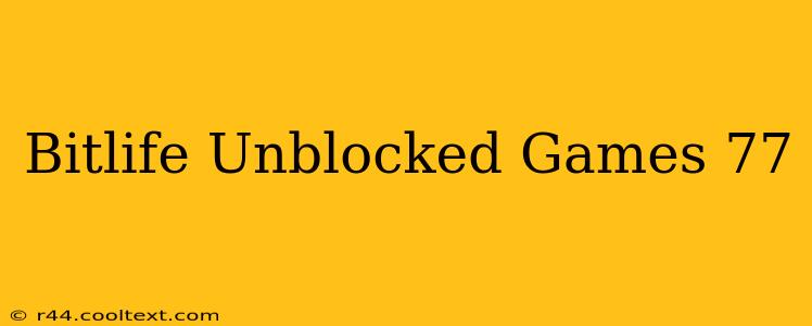 Bitlife Unblocked Games 77