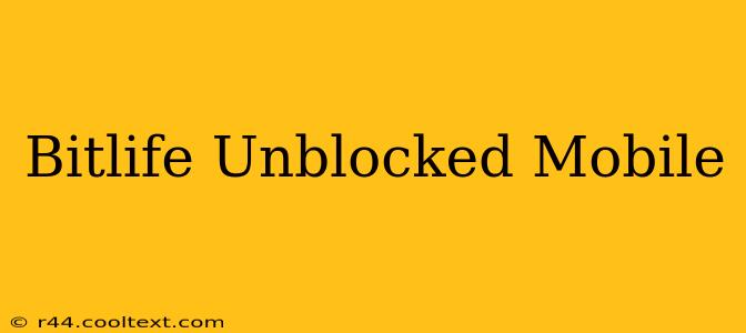 Bitlife Unblocked Mobile