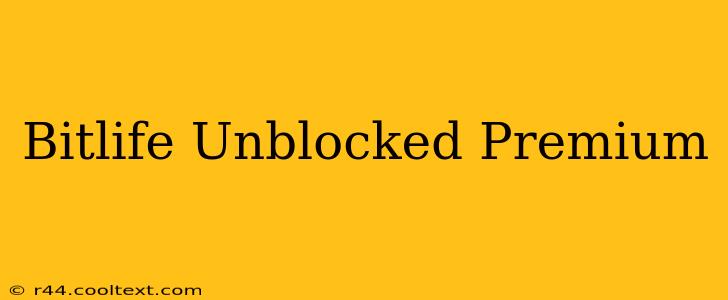 Bitlife Unblocked Premium