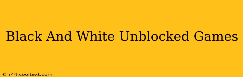 Black And White Unblocked Games