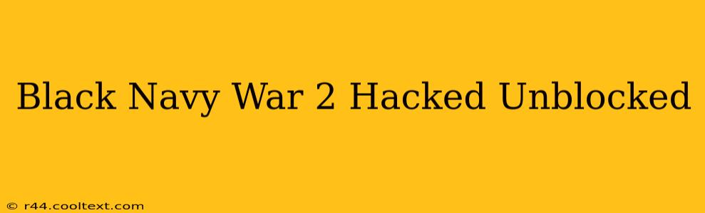 Black Navy War 2 Hacked Unblocked