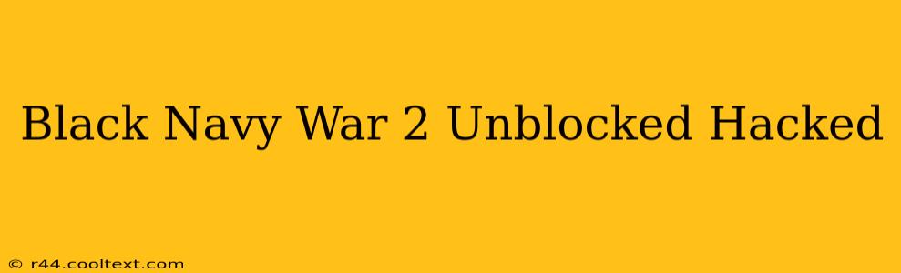 Black Navy War 2 Unblocked Hacked