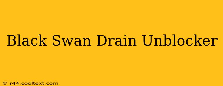 Black Swan Drain Unblocker