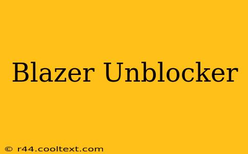 Blazer Unblocker