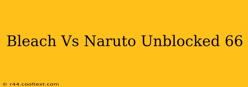 Bleach Vs Naruto Unblocked 66