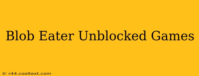 Blob Eater Unblocked Games