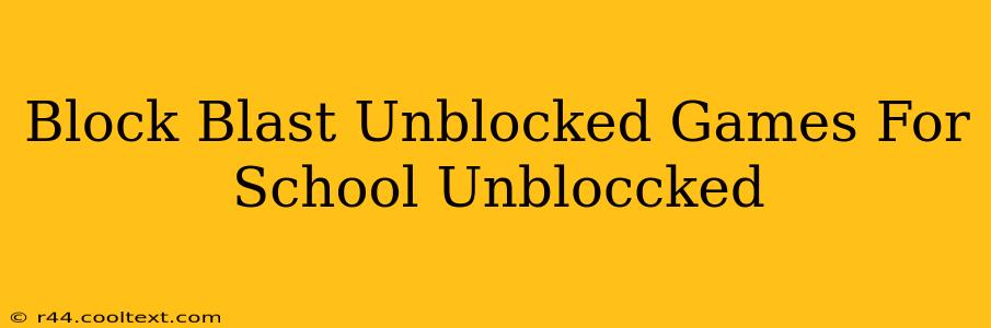 Block Blast Unblocked Games For School Unbloccked