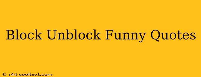 Block Unblock Funny Quotes