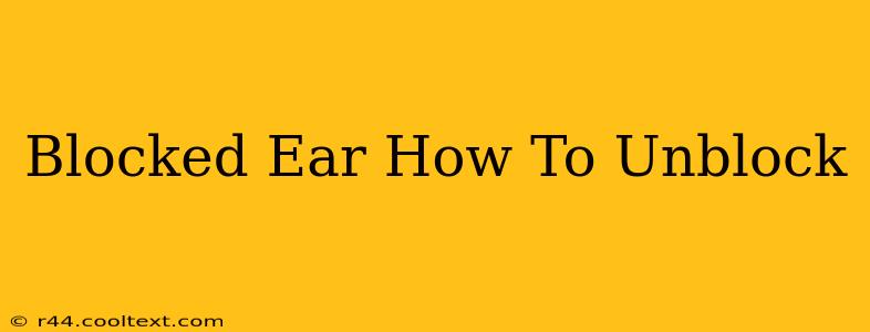 Blocked Ear How To Unblock