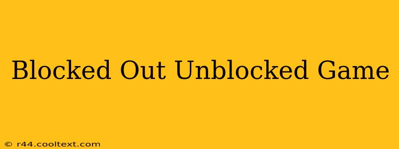 Blocked Out Unblocked Game