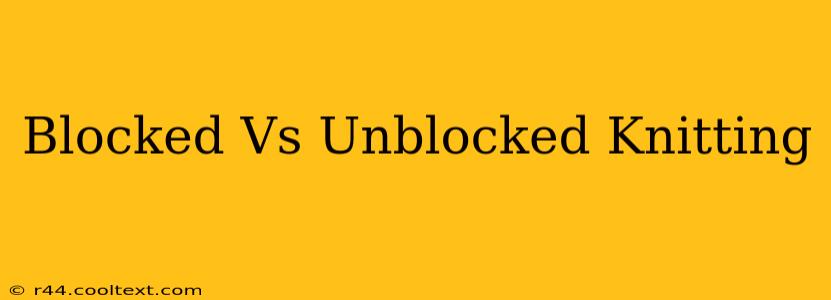 Blocked Vs Unblocked Knitting