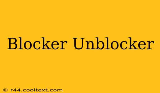 Blocker Unblocker