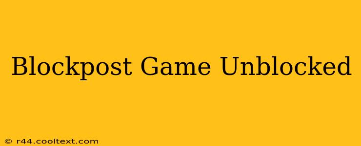 Blockpost Game Unblocked