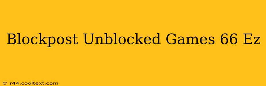 Blockpost Unblocked Games 66 Ez