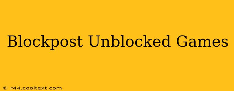 Blockpost Unblocked Games