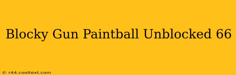 Blocky Gun Paintball Unblocked 66