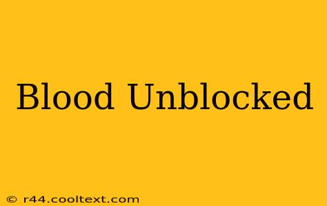 Blood Unblocked