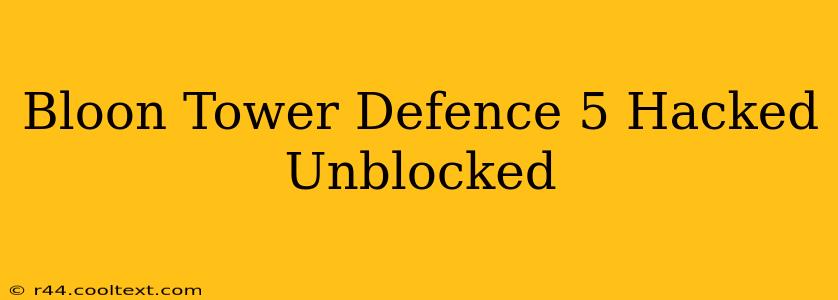 Bloon Tower Defence 5 Hacked Unblocked