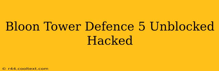 Bloon Tower Defence 5 Unblocked Hacked