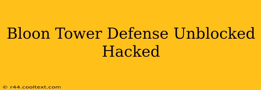 Bloon Tower Defense Unblocked Hacked