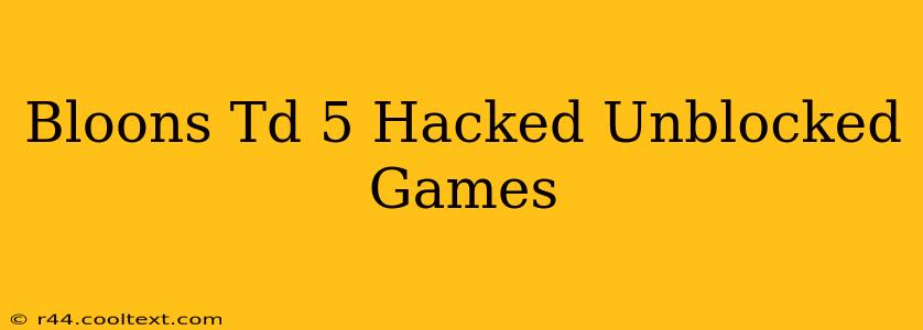 Bloons Td 5 Hacked Unblocked Games