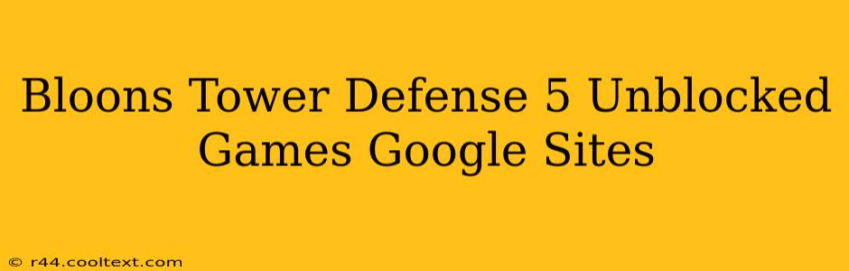 Bloons Tower Defense 5 Unblocked Games Google Sites