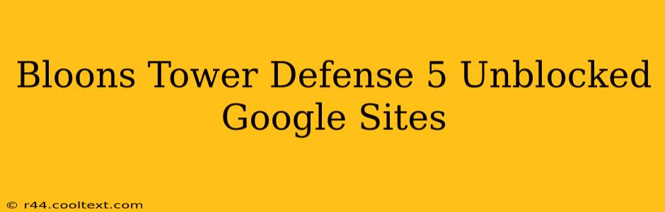 Bloons Tower Defense 5 Unblocked Google Sites