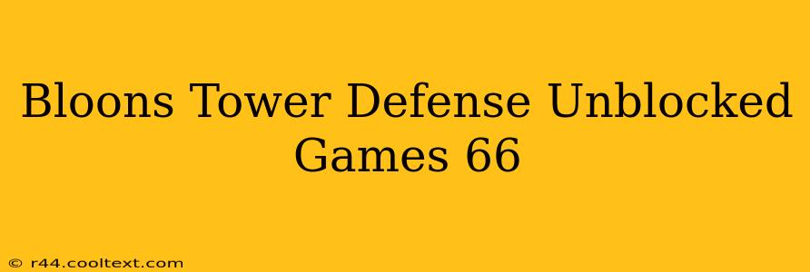 Bloons Tower Defense Unblocked Games 66