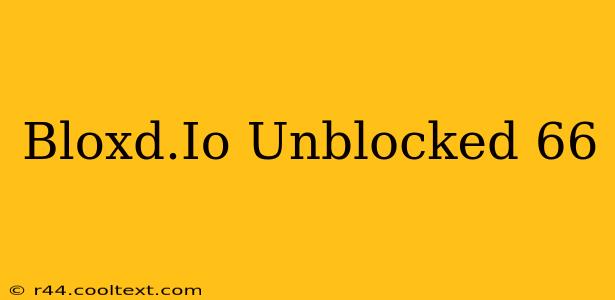 Bloxd.Io Unblocked 66