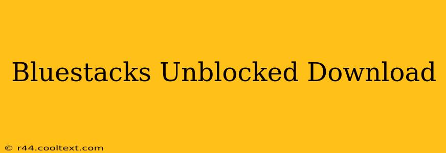 Bluestacks Unblocked Download