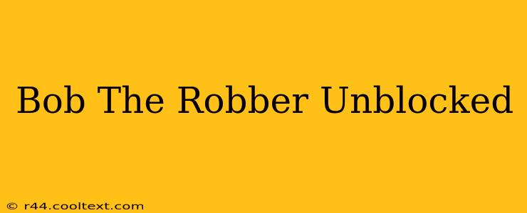 Bob The Robber Unblocked