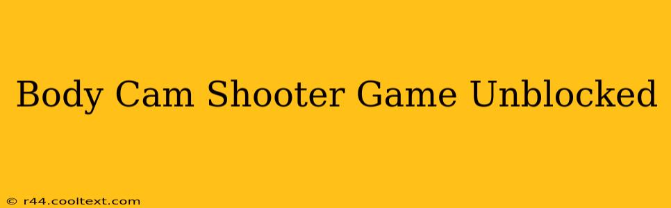 Body Cam Shooter Game Unblocked