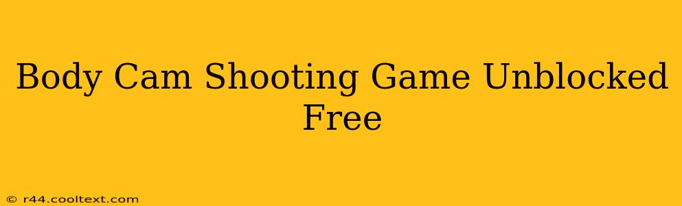 Body Cam Shooting Game Unblocked Free