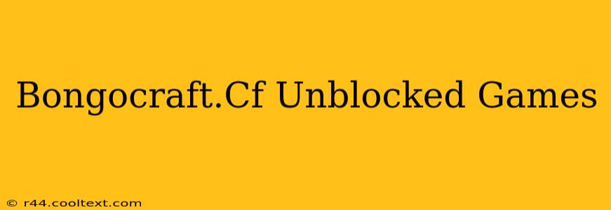 Bongocraft.Cf Unblocked Games