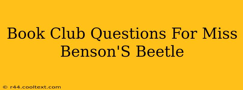 Book Club Questions For Miss Benson'S Beetle