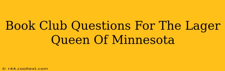 Book Club Questions For The Lager Queen Of Minnesota