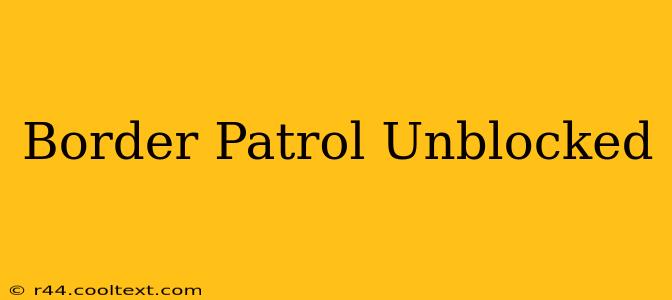 Border Patrol Unblocked