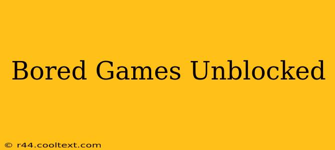 Bored Games Unblocked