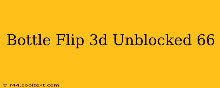 Bottle Flip 3d Unblocked 66