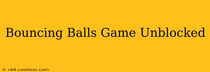 Bouncing Balls Game Unblocked