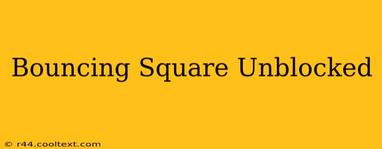 Bouncing Square Unblocked