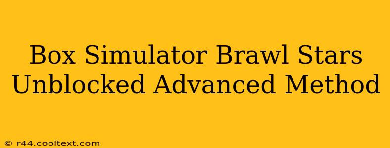 Box Simulator Brawl Stars Unblocked Advanced Method