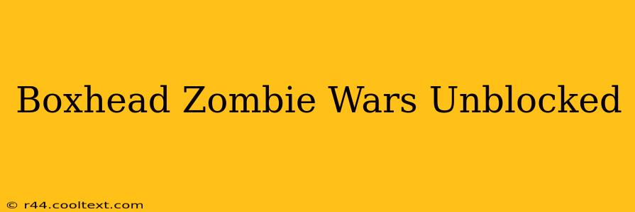 Boxhead Zombie Wars Unblocked