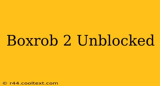 Boxrob 2 Unblocked