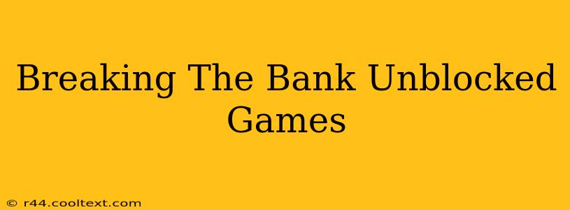 Breaking The Bank Unblocked Games