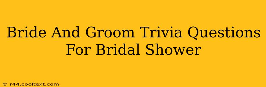 Bride And Groom Trivia Questions For Bridal Shower